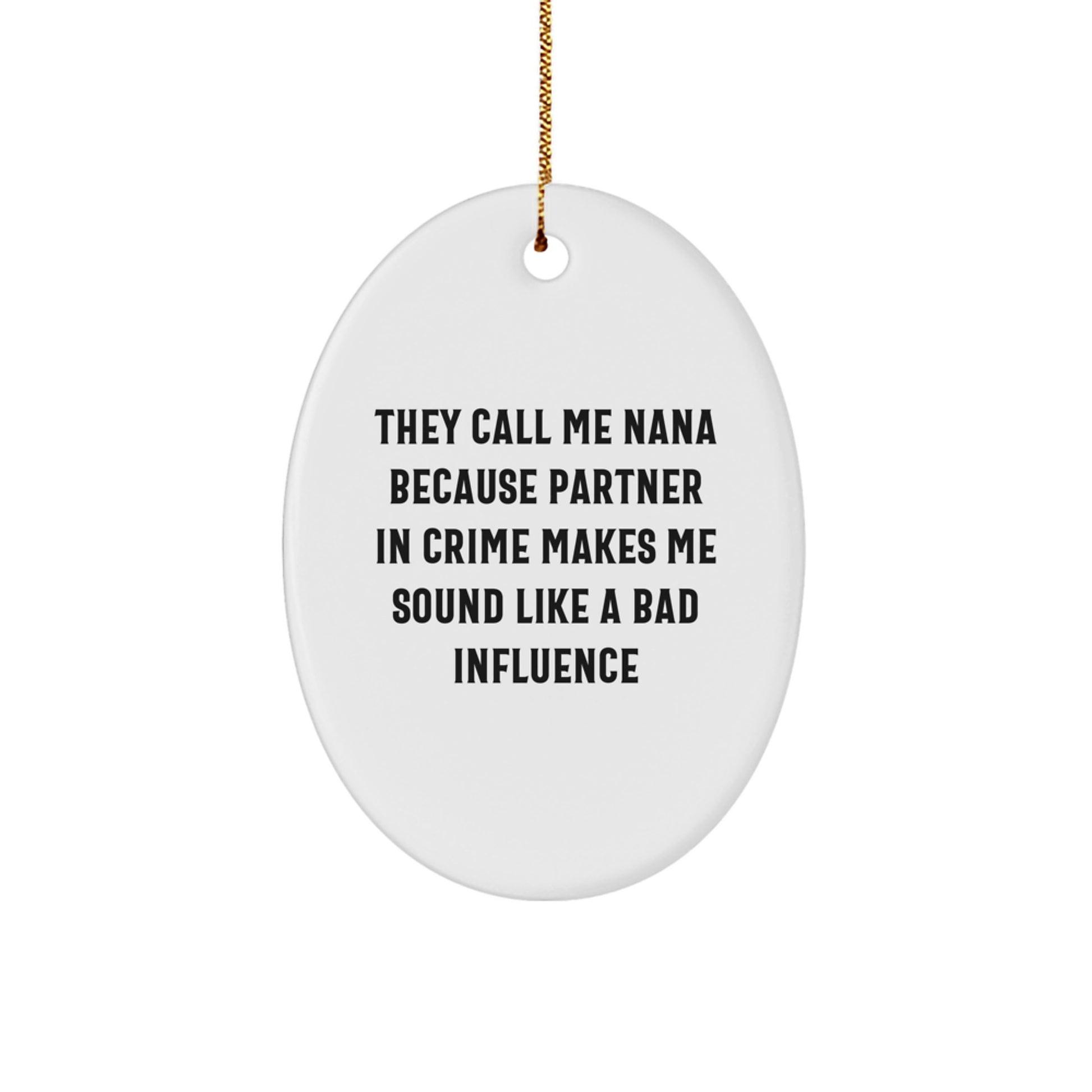 Funny Nana Christmas Oval Ornament Gifts from Family - They Call Me Nana Because Partner In Crime Makes Me Sound Like A Bad Influence - Image 1