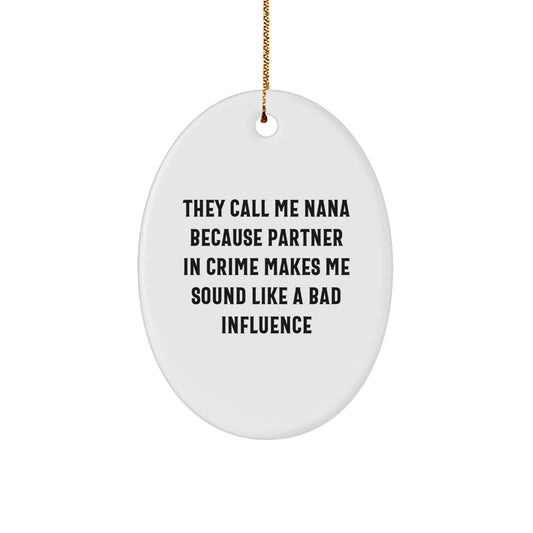 Funny Nana Christmas Oval Ornament Gifts from Family - They Call Me Nana Because Partner In Crime Makes Me Sound Like A Bad Influence - Image 1