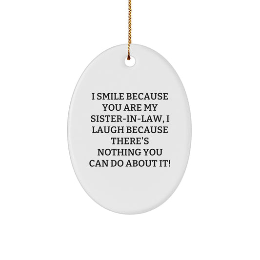 Funny Sister-in-law Gifts, Oval Ornament, I Smile Because You Are My Sister-in-law, Great Xmas Unique Gifts, Gifts from Family for Sister-in-law - Image 1