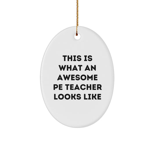 Funny PE Teacher Gifts from Friends - Oval Ornament for Awesome PE Teachers, This Is What An Awesome PE Teacher Looks Like, Unique Christmas Unique Gifts - Image 1