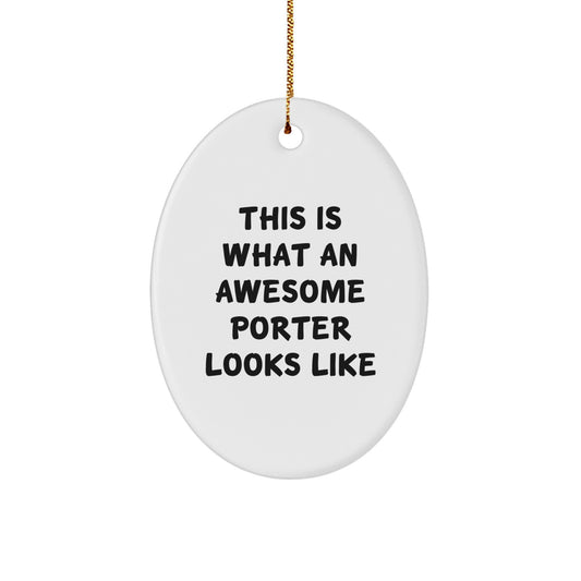 This Is What An Awesome Porter Gift Looks Like - Funny Christmas Oval Ornament, Gifts from Friends for Porter Men - Image 1