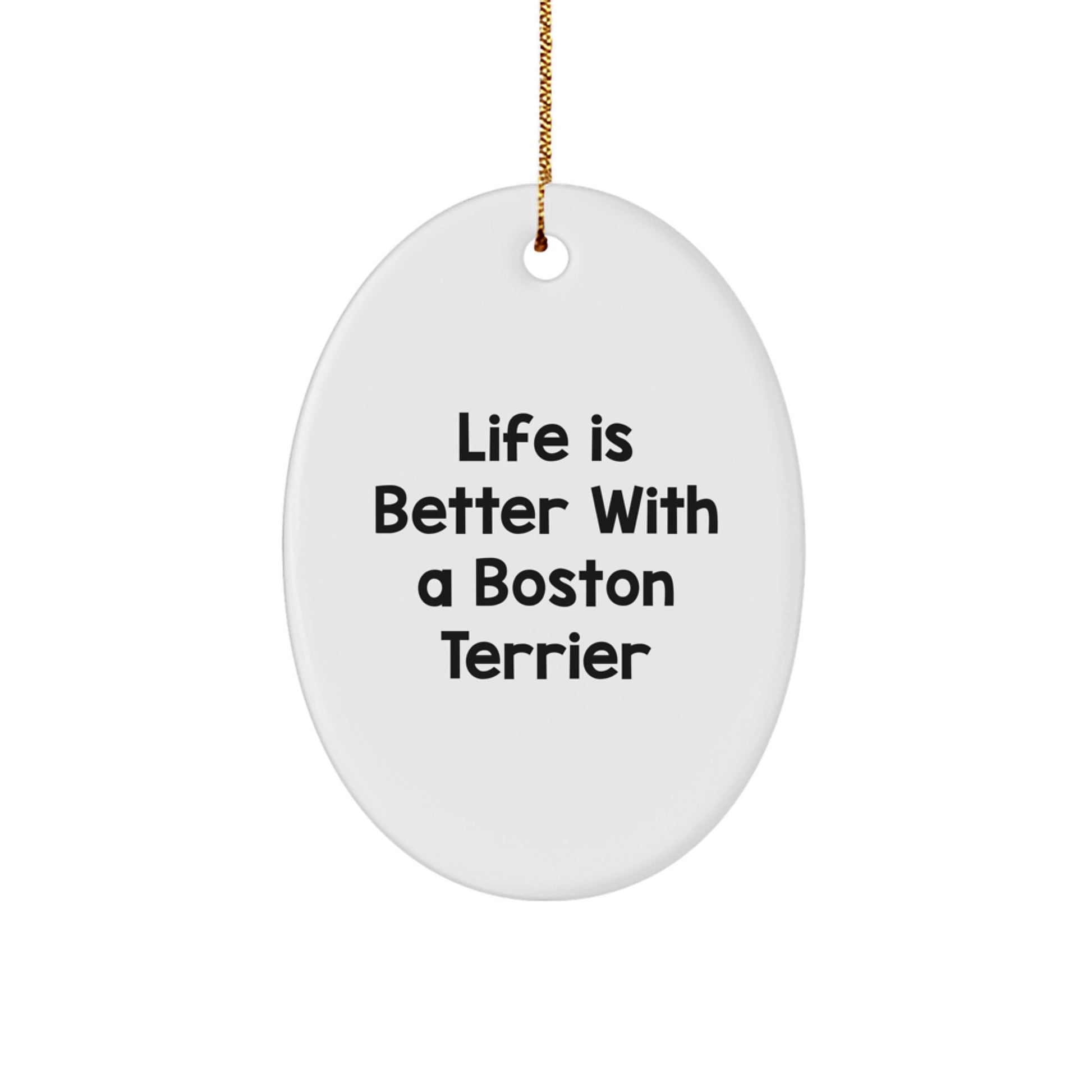 Boston Terrier Dog Oval Ornament - Life Is Better Gifts from Friends for Family - Image 1