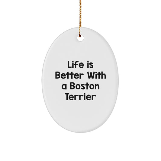 Boston Terrier Dog Oval Ornament - Life Is Better Gifts from Friends for Family - Image 1