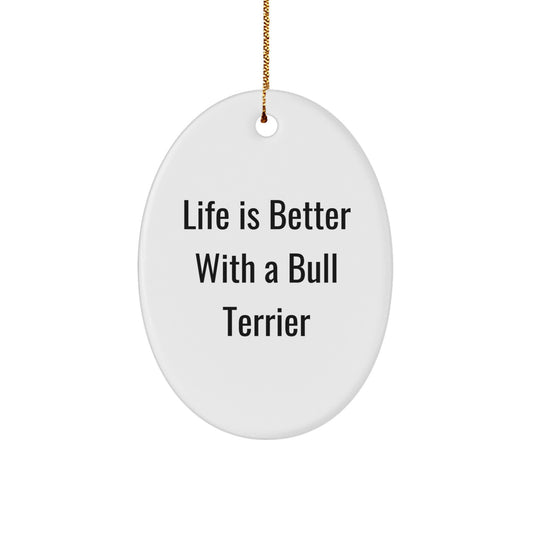 Funny Bull Terrier Dog Oval Ornament Gifts from Friends for Christmas - Life Is Better With A Bull Terrier - Image 1