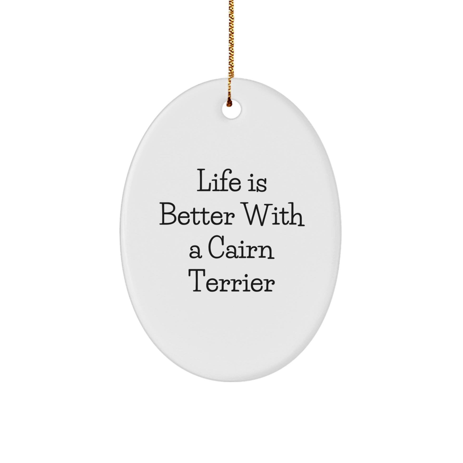 Cairn Terrier Dog Lovers Gifts for Christmas - 'Life Is Better With A Cairn Terrier' Oval Ornament for Friends, Family, or Coworkers - Image 1