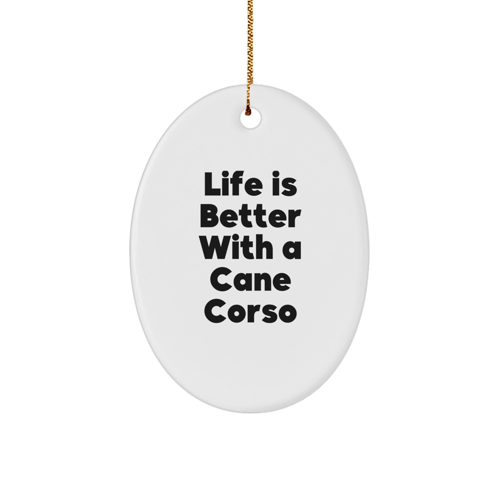 Cane Corso Dog Lovers Gifts, Oval Ornament, Life Is Better With A Cane Corso, Christmas Unique Gifts from Family to Friends - Image 1