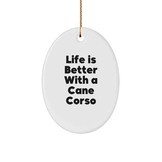 Cane Corso Dog Lovers Gifts, Oval Ornament, Life Is Better With A Cane Corso, Christmas Unique Gifts from Family to Friends - Image 1