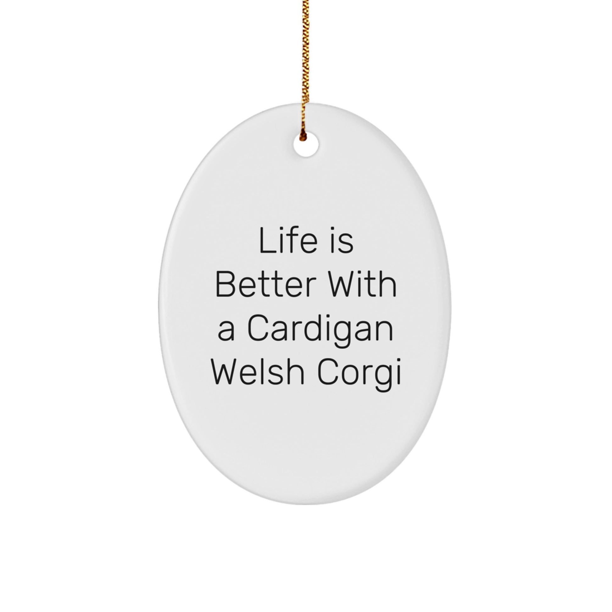 Funny Cardigan Welsh Corgi Dog Gifts from Friends for Christmas Unique Oval Ornaments with Life Is Better With A Cardigan Welsh Corgi Quote - Image 1