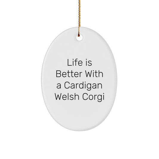 Funny Cardigan Welsh Corgi Dog Gifts from Friends for Christmas Unique Oval Ornaments with Life Is Better With A Cardigan Welsh Corgi Quote - Image 1