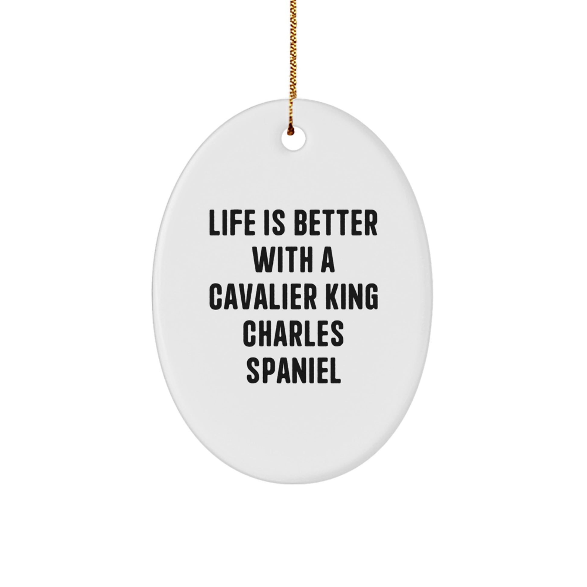 Funny Cavalier King Charles Spaniel Dog Gifts - Life Is Better With A Cavalier King Charles Spaniel Oval Ornament for Christmas - Image 1