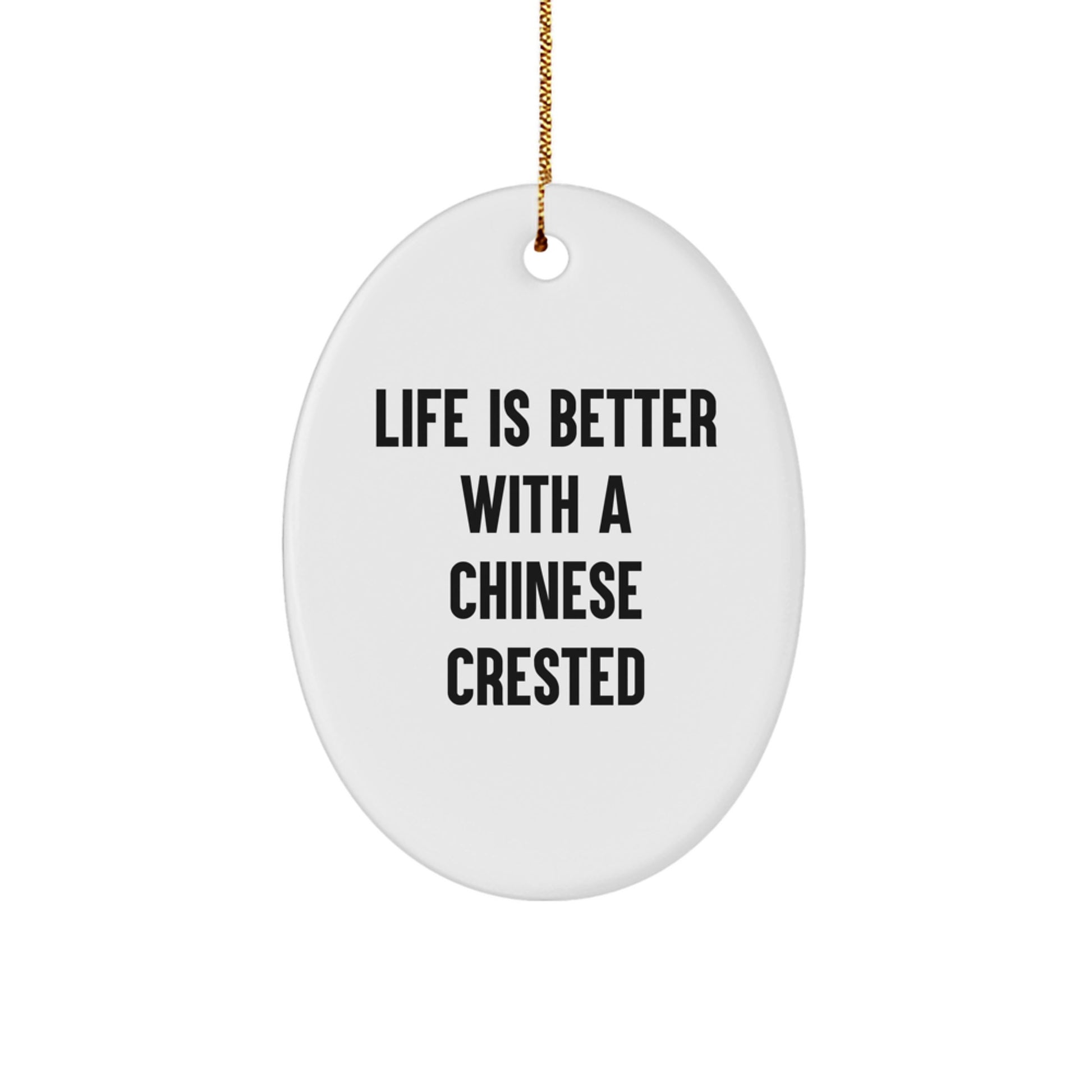 Chinese Crested Dog Lover Gifts from Friends, Family, or Coworkers - Oval Ornament with Quote 'Life Is Better With A Chinese Crested' - Unique Christmas Decorations for Home - Image 1