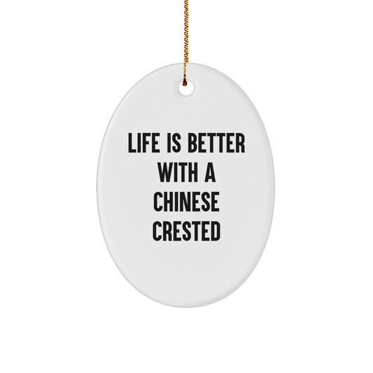 Chinese Crested Dog Lover Gifts from Friends, Family, or Coworkers - Oval Ornament with Quote 'Life Is Better With A Chinese Crested' - Unique Christmas Decorations for Home - Image 1