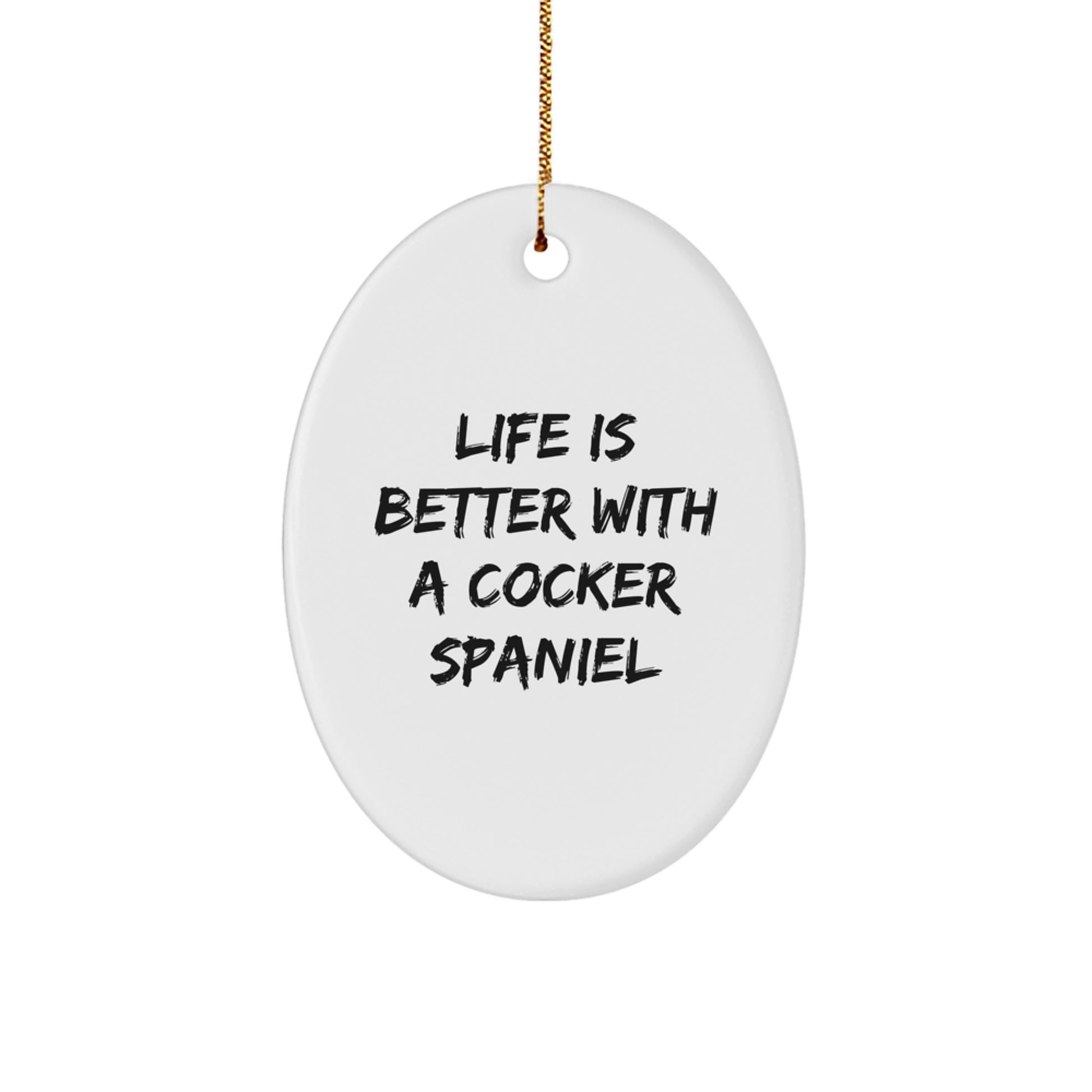 Cocker Spaniel Dog Oval Ornament - 'Life Is Better With A Cocker Spaniel' - Unique Gifts for Cocker Spaniel Dog Lovers, Friends, Family, and Coworkers - Christmas Decorations - Image 1