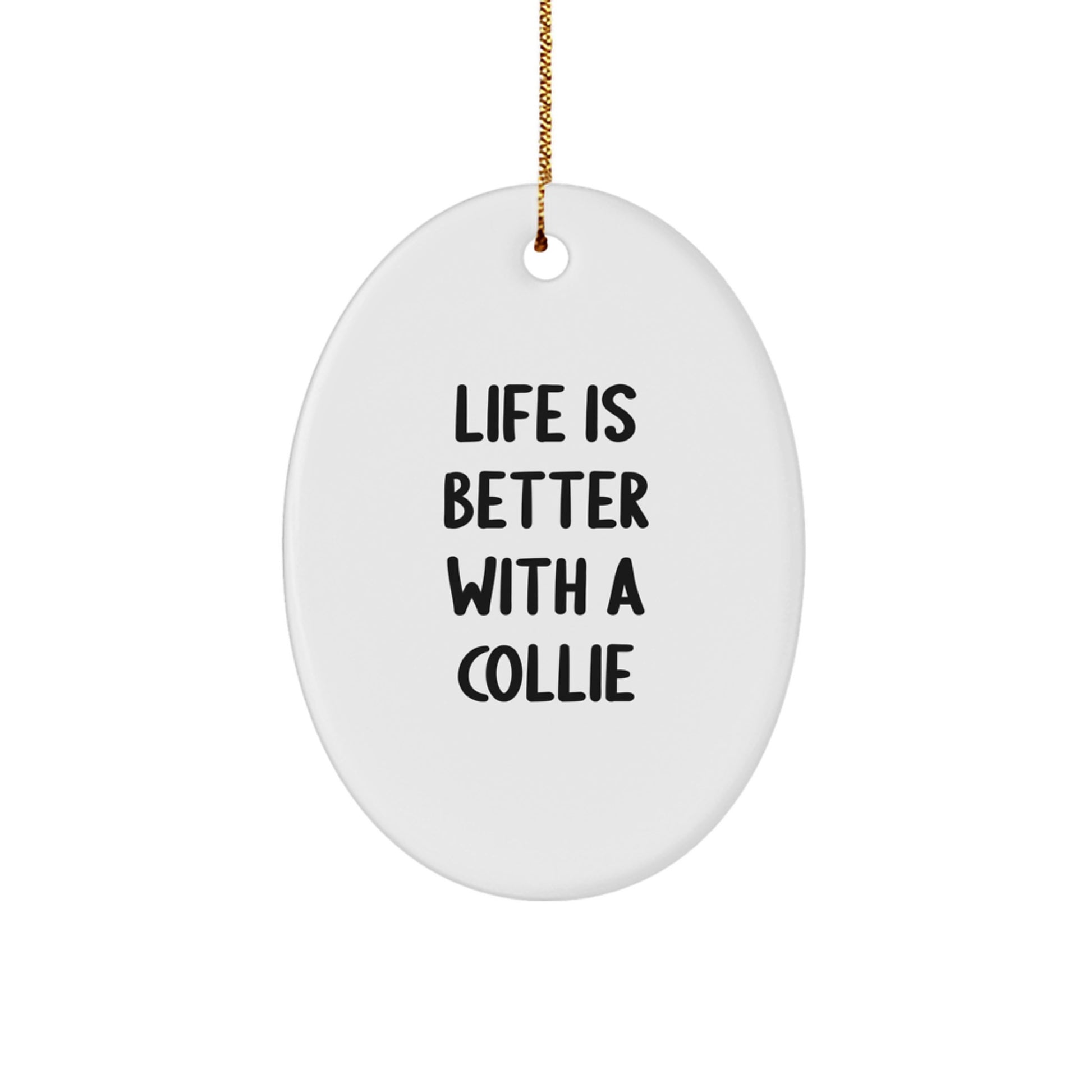 Funny Collie Dog Oval Ornament Gifts from Family for Collie Dog Lovers - Life Is Better With A Collie, Christmas Unique Gifts - Image 1