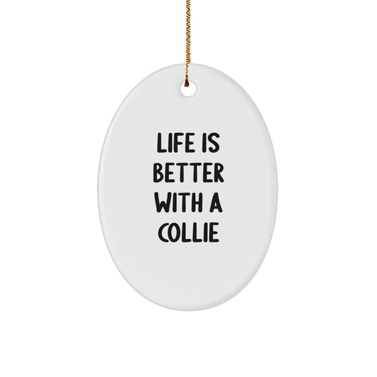 Funny Collie Dog Oval Ornament Gifts from Family for Collie Dog Lovers - Life Is Better With A Collie, Christmas Unique Gifts - Image 1