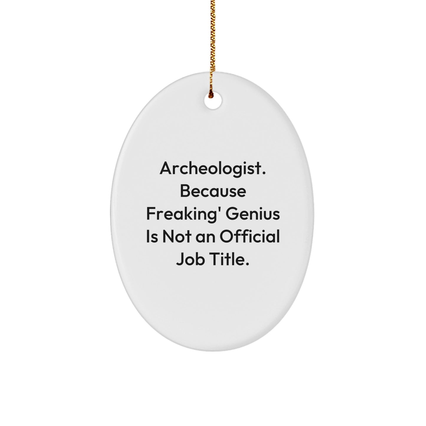 Funny Archeologist Oval Ornament Gifts for Men Women Friends Family - 'Archeologist. Because Freaking' genius Is Not An Official Job Title.' - Image 1