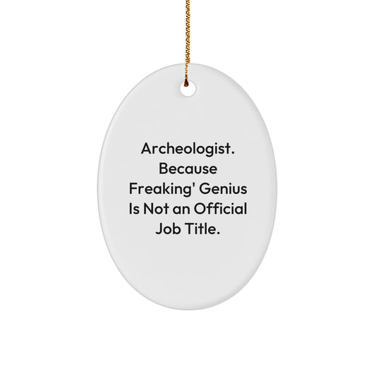 Funny Archeologist Oval Ornament Gifts for Men Women Friends Family - 'Archeologist. Because Freaking' genius Is Not An Official Job Title.' - Image 1