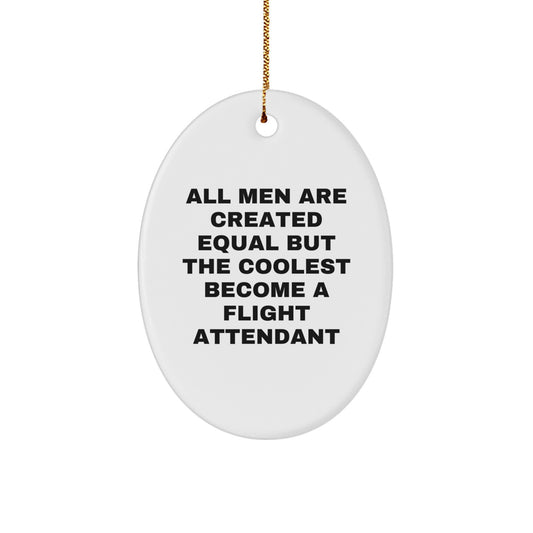 Funny Flight Attendant Gifts from Men to Flight Attendant Friends for Christmas Unique Decorations Oval Ornament 'All Men Are Created Equal But The Coolest Become A Flight Attendant' - Image 1