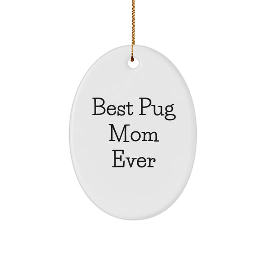 Pug Dog Mom Gifts, Funny Oval Ornament for Christmas Unique Gifts from Mom to Pug Dog Lover - Image 1