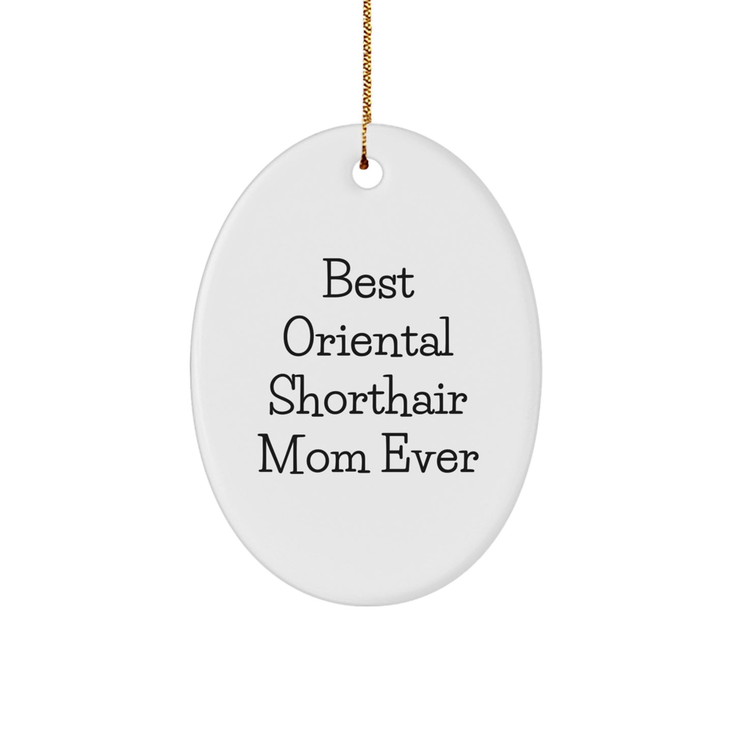 Funny Oriental Shorthair Cat Mom Gifts for Men Women Friends Family - Oval Ornament from Mom - Christmas Unique - Image 1