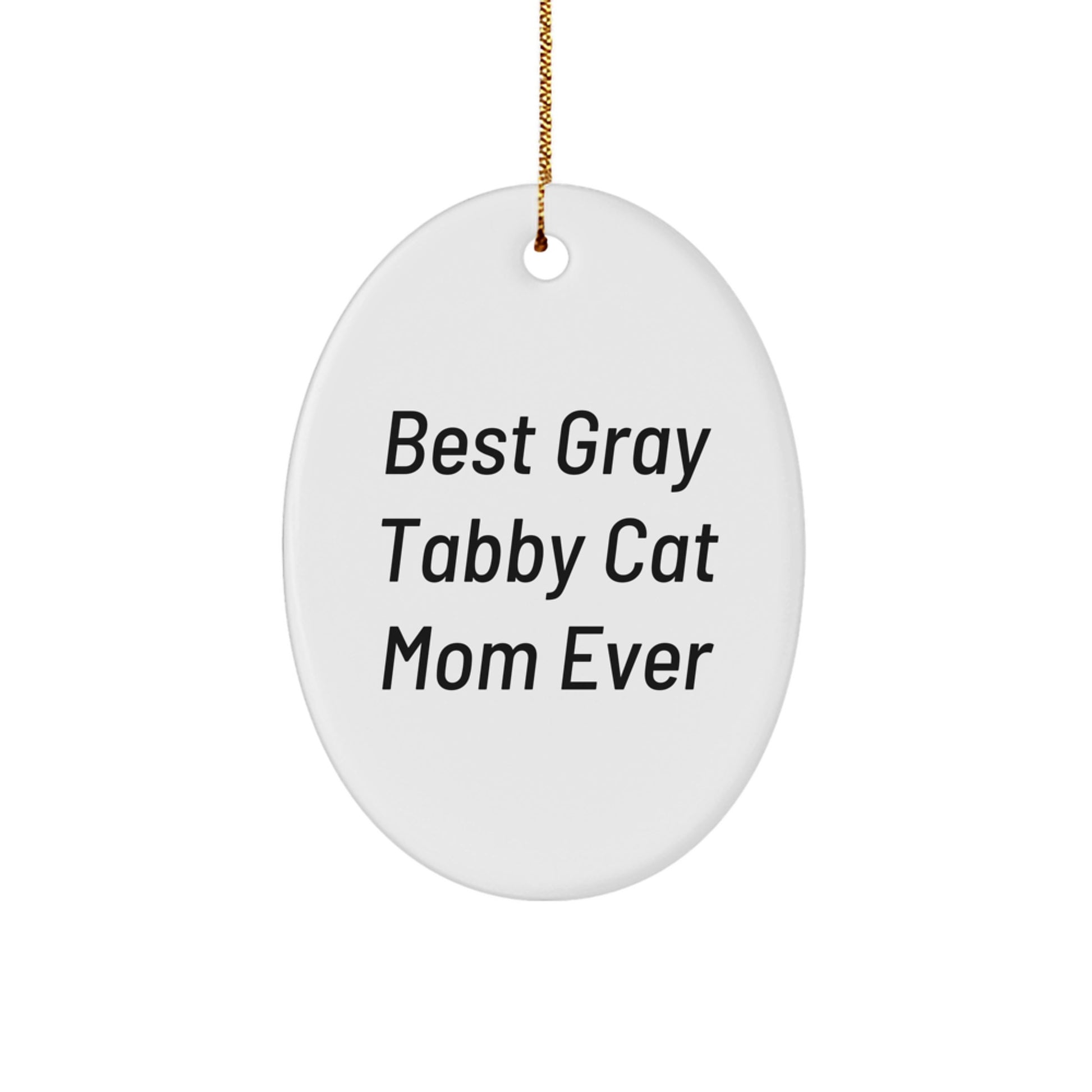 Gray Tabby Cat Oval Ornament, Funny Christmas Unique Gift for Friends, Family, or Coworkers, Gifts from Men or Women, 'Best Gray Tabby Cat Mom Ever' Quote - Image 1