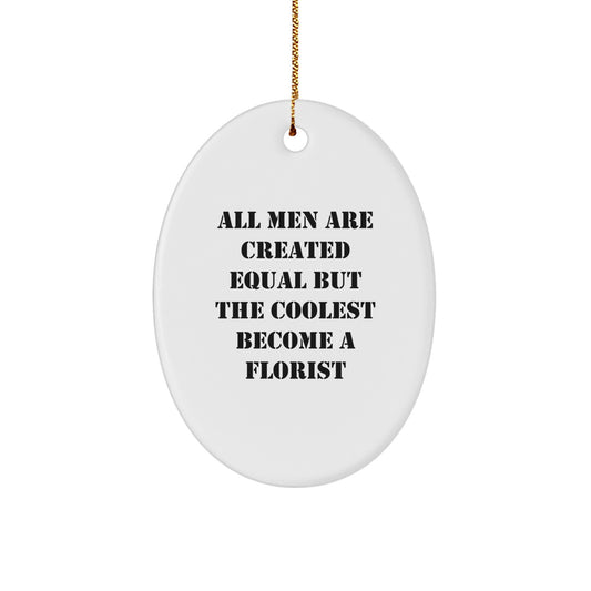 Funny Florist Gifts from Friends for Men Oval Ornament Christmas Unique Decorations All Men Are Created Equal But The Coolest Become A Florist - Image 1