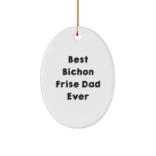 Funny Bichon Frise Dog Gifts from Dad to Gifts for Bichon Frise Dog Lovers - Best Dad Ever Oval Ornament, White, Christmas Unique Gifts - Image 1