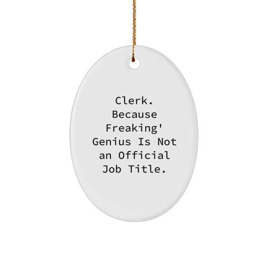 Cute Clerk Gifts from Friends - Oval Ornament, White, Funny Quote - Christmas Unique Presents for Men or Women - Image 1