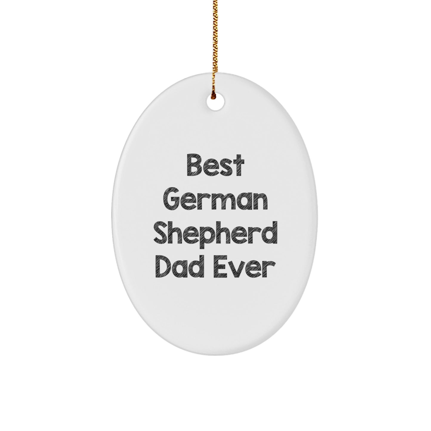 Funny German Shepherd Dad Gifts for Men from Family - Best German Shepherd Dad Ever Oval Ornament - Image 1