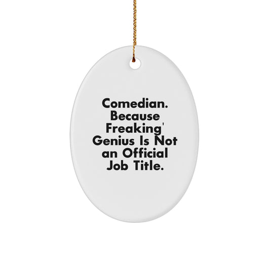 Funny Comedian Oval Ornament Gifts from Friends for Christmas Decorations - 'Comedian. Because Freaking' genius Is Not An Official Job Title.' - Image 1