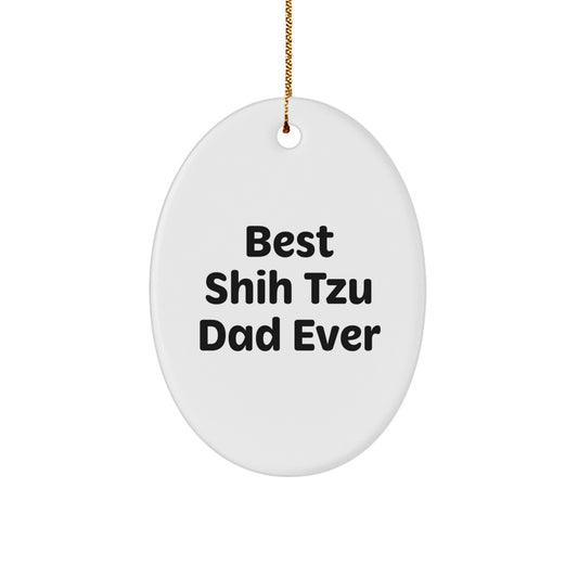 Funny Shih Tzu Dad Ever Oval Ornament Gifts from Family, Friends, or Coworkers to Shih Tzu Dog Lovers for Christmas Unique Gifts - Image 1