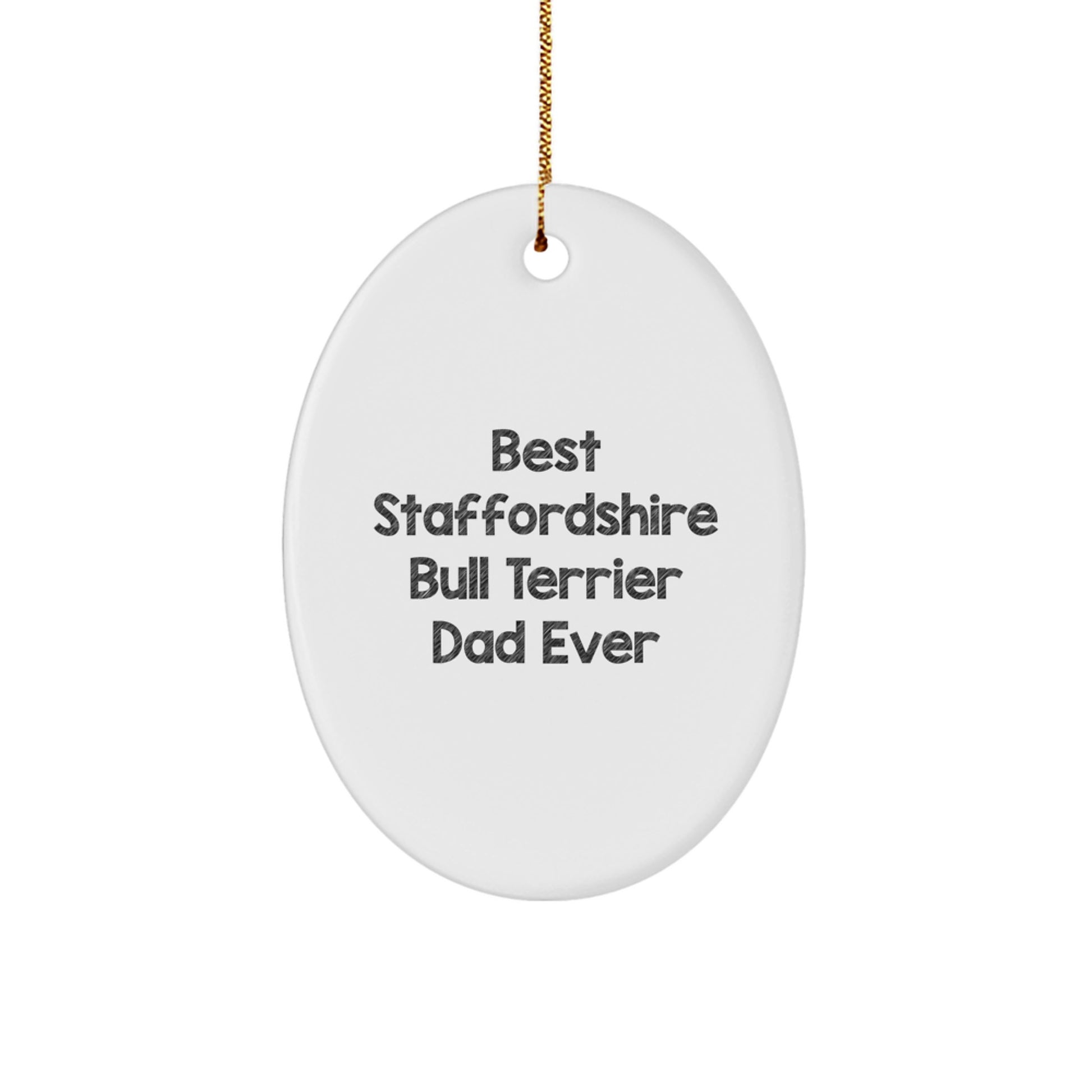 Funny Staffordshire Bull Terrier Dog Gifts from Dad Ever - Oval Ornament for Christmas Unique Gifts for Men - Image 1