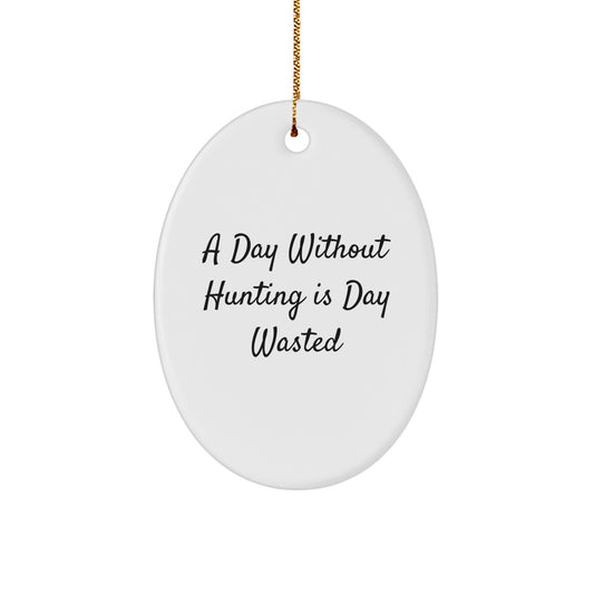 Hunting Enthusiasts Gifts from Friends - Oval Ornament with Funny Quote 'A Day Without Hunting Is Day Wasted' for Men and Women - Unique Christmas Unique Gifts for Hunting Lovers - Image 1
