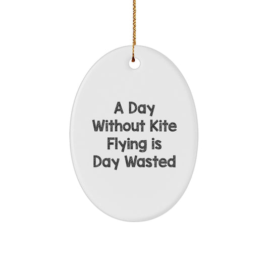 Kite Flying Gifts for Friends and Family, Oval Ornament with Funny Quote, Christmas Unique Gifts from Family, A Day Without Kite Flying Is Day Wasted - Image 1