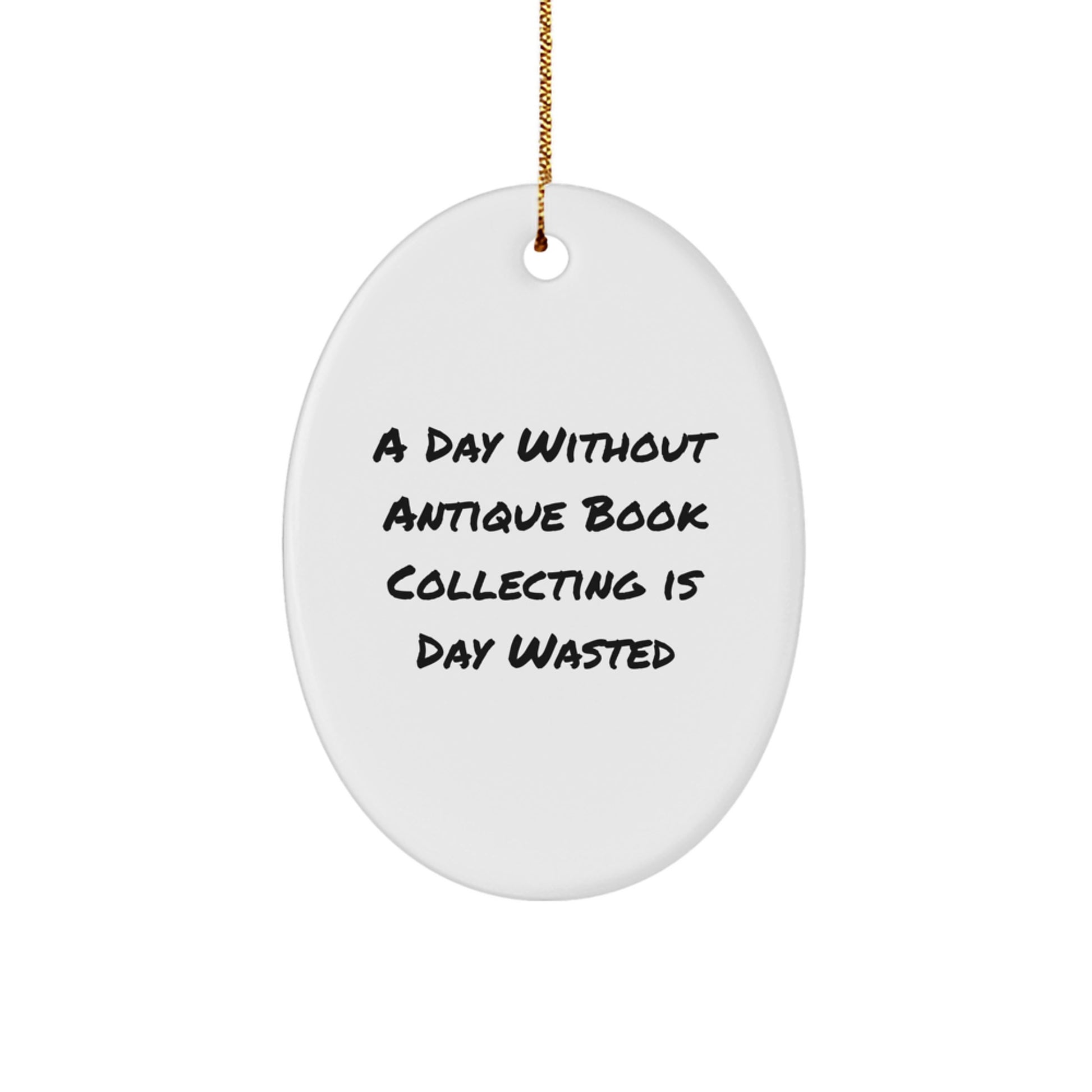 Antique Book Collecting Fun, 'A Day Without Antique Book Collecting Is Day Wasted' Oval Ornament Gifts for Men, Women, Friends, or Family from Gifts from Home - Image 1