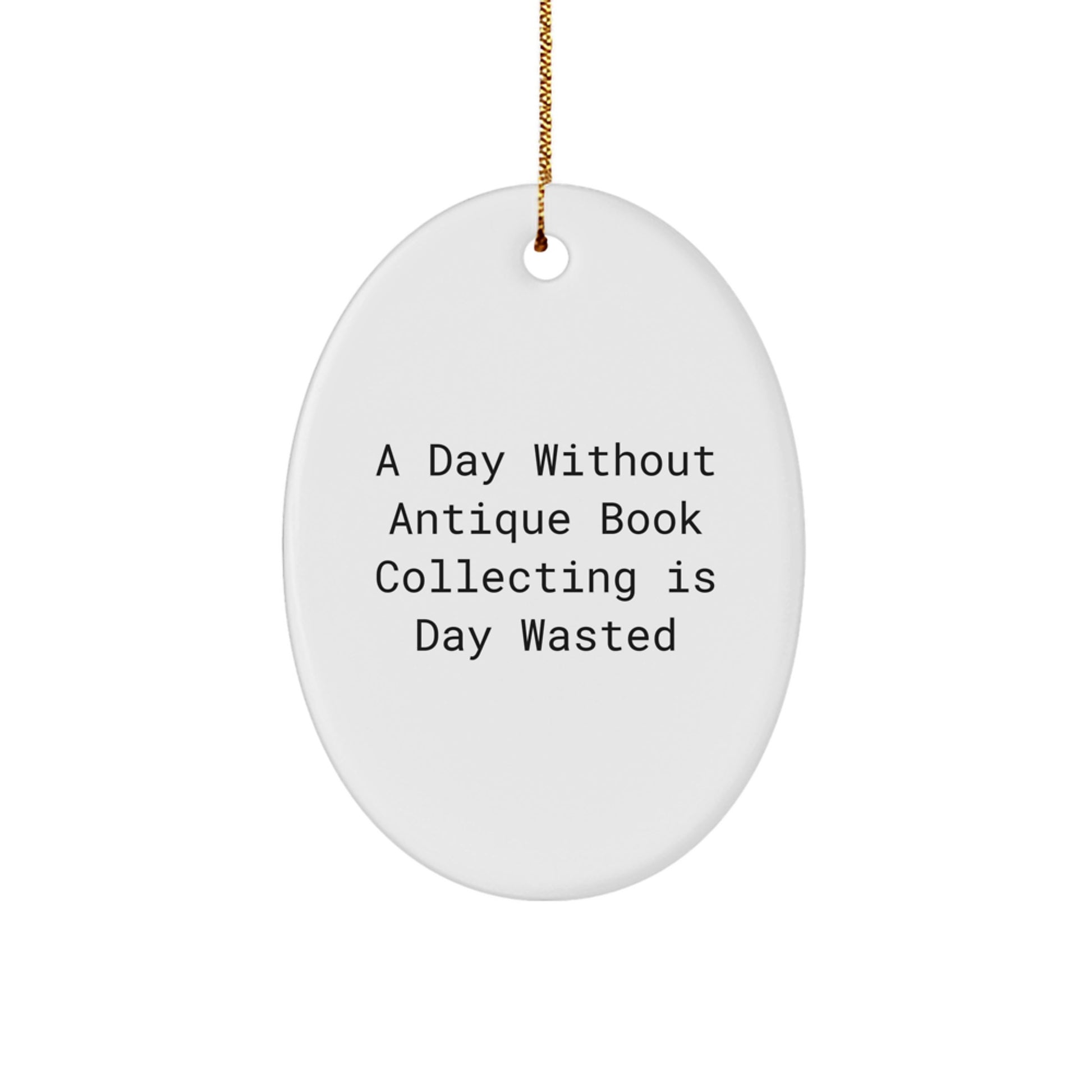 Antique Book Collectors' Delight, Oval Ornament Gifts from Friends, 'A Day Without Antique Book Collecting Is Day Wasted', Christmas Unique Presents - Image 1