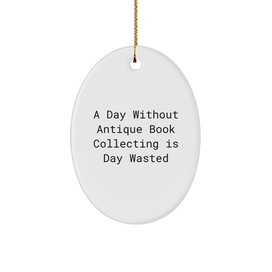 Antique Book Collectors' Delight, Oval Ornament Gifts from Friends, 'A Day Without Antique Book Collecting Is Day Wasted', Christmas Unique Presents - Image 1