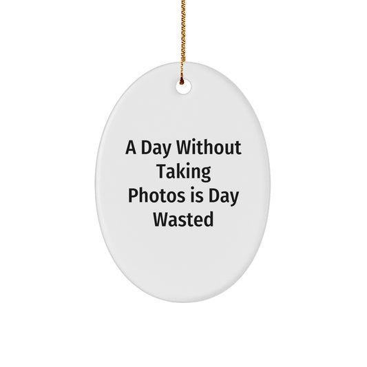 Funny Taking Photos Gifts for Men, Oval Ornament 'A Day Without Taking Photos Is Day Wasted' Gifts from Family, Christmas Unique Gifts - Image 1