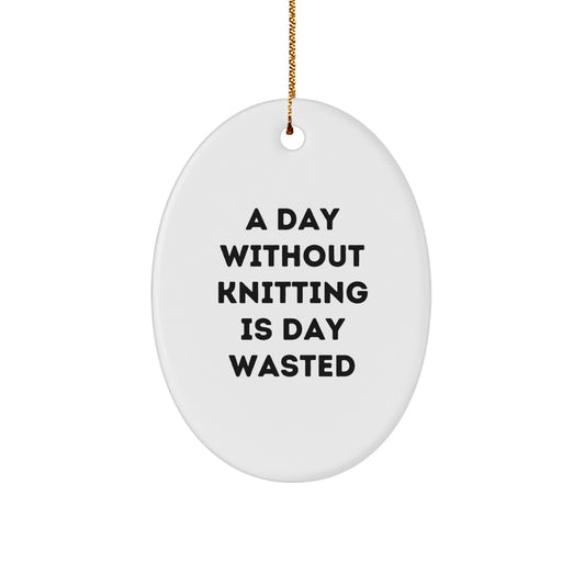 Funny Knitting Gifts for Women, Oval Ornament with Inspirational Quote 'A Day Without Knitting Is Day Wasted', Christmas Unique Gifts from Friends, Coworkers, Family - Image 1