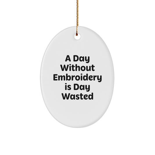 Funny Embroidery Oval Ornament Gifts for Friends and Family - A Day Without Embroidery Is Day Wasted Christmas Decorations from Mom - Image 1
