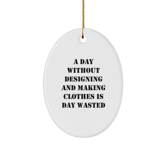 Designing and Making Clothes Lover's Gift, Oval Ornament, Funny Quote, Christmas Unique Gifts from Friends, Family, Coworkers - Image 1