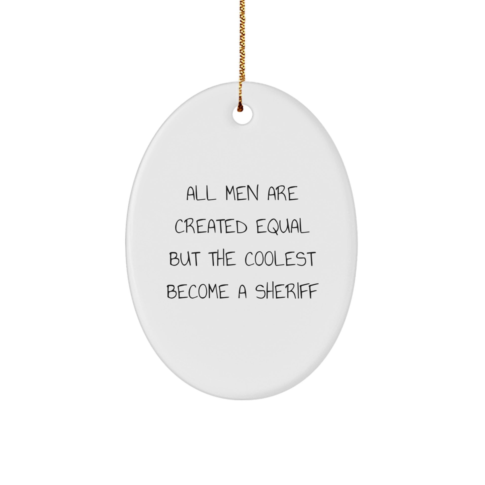 Funny Sheriff Gifts for Men, Oval Ornament, 'All Men Are Created Equal But The Coolest Become A Sheriff' Christmas Unique Gifts from Friends - Image 1