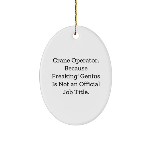Funny Crane Operator Gifts for Men - Oval Ornament, Because Freaking' genius Is Not An Official Job Title., Perfect for Christmas Unique Gifts from Friends or Family - Image 1