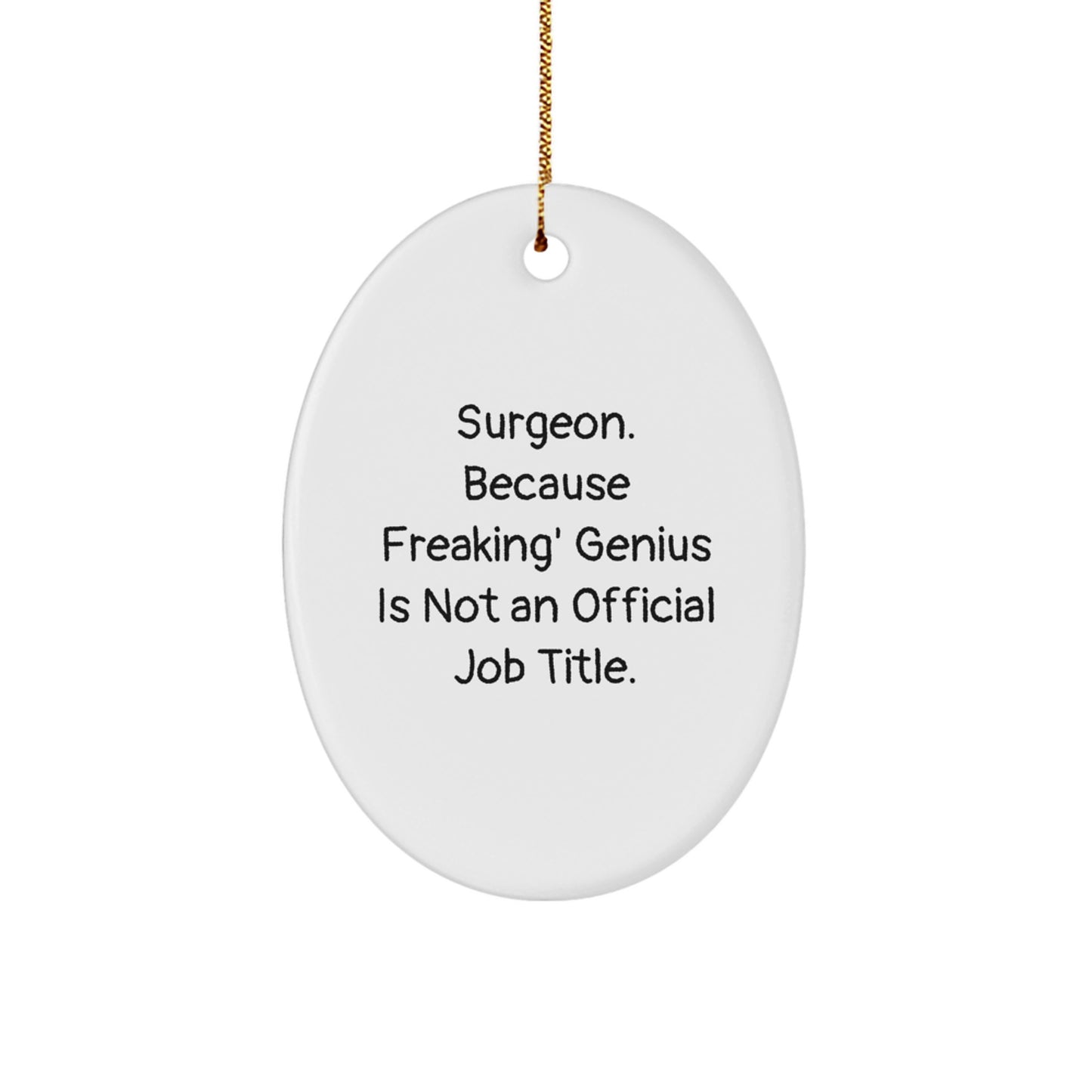 Funny Surgeon Gifts from Men for Surgeon Friends and Family - Oval Ornament - 'Surgeon Because Freaking genius Is Not An Official Job Title' Christmas Unique Gifts - Image 1
