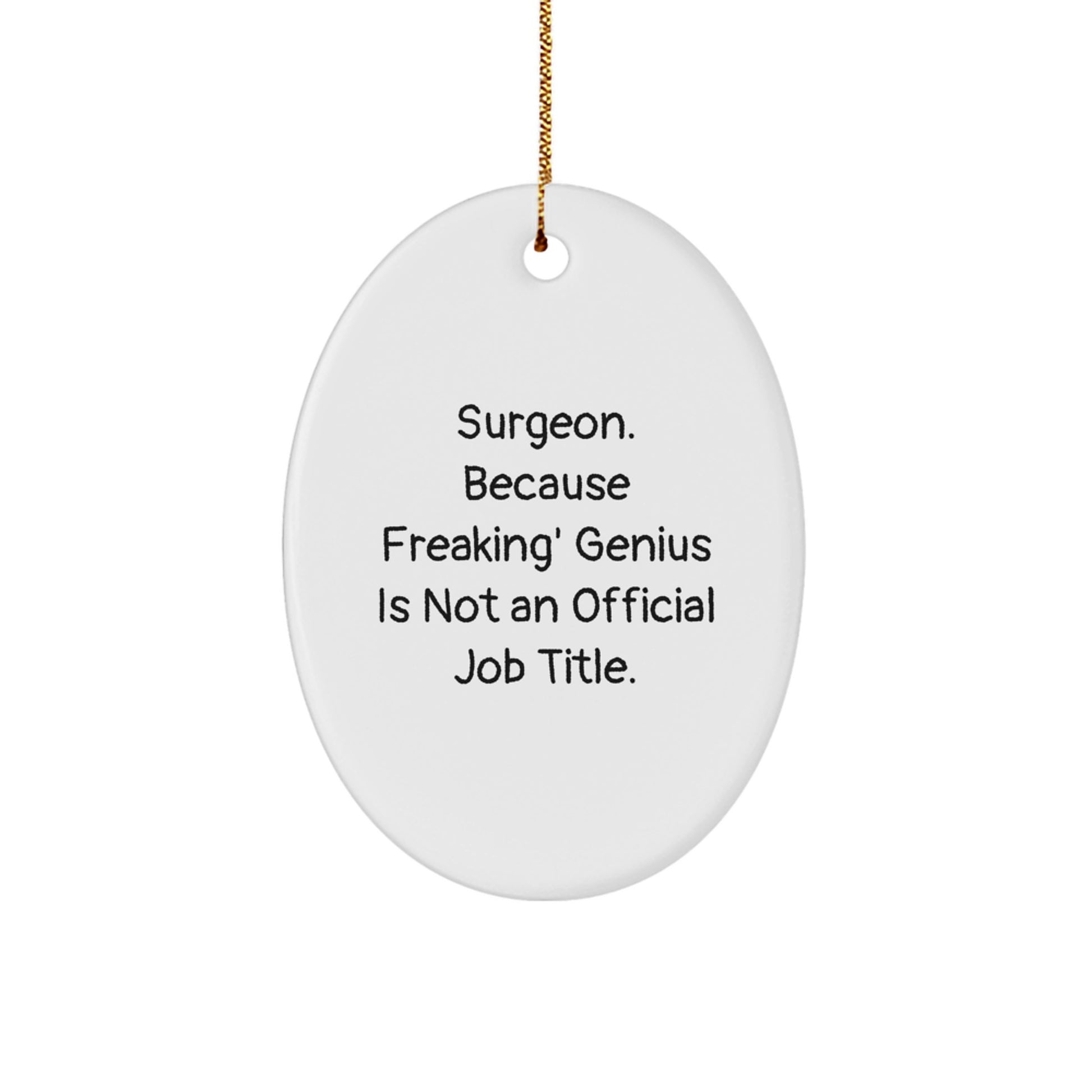 Funny Surgeon Gifts from Men for Surgeon Friends and Family - Oval Ornament - 'Surgeon Because Freaking genius Is Not An Official Job Title' Christmas Unique Gifts - Image 1