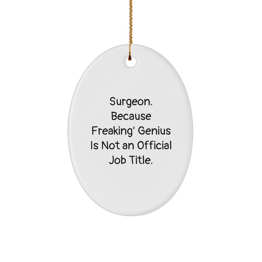 Funny Surgeon Gifts from Men for Surgeon Friends and Family - Oval Ornament - 'Surgeon Because Freaking genius Is Not An Official Job Title' Christmas Unique Gifts - Image 1