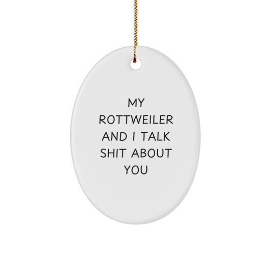Funny Rottweiler Dog Gifts for Men Friends Family - Oval Ornament My Rottweiler And I Talk Shit About You - Christmas Unique Decorations - Image 1