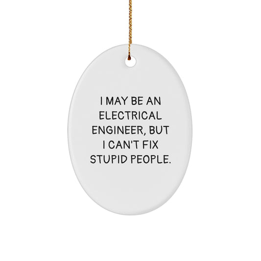 Funny Electrical Engineer Oval Ornament Gifts from Friends and Family for Christmas Unique Decorations 'I May Be An Electrical Engineer' - Image 1