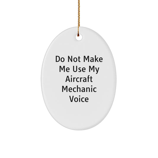 Funny Aircraft Mechanic Christmas Oval Ornament Gifts for Men from Friends and Family, Do Not Make Me Use My 'Aircraft Mechanic' Voice - Image 1