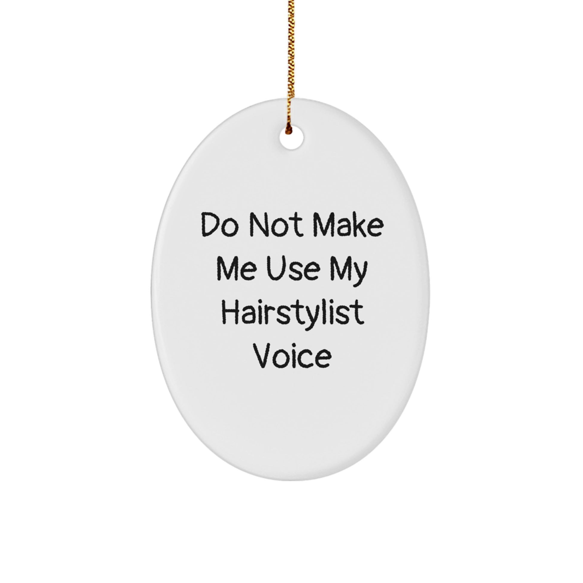 'Do Not Make Me Use My Hairstylist Voice' Oval Ornament Gifts from Friends and Family to Hairstylist for Christmas Unique Decorations - Image 1